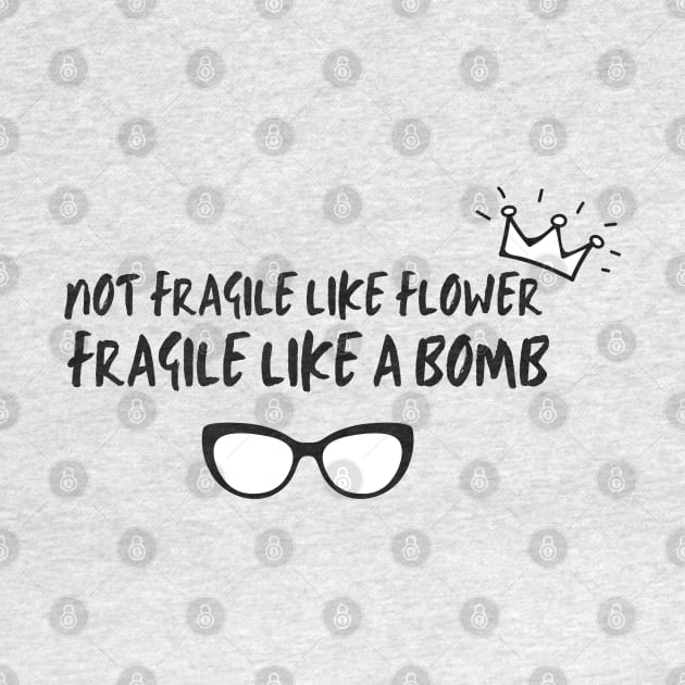 Not fragile like a flower fragile like a bomb by Maroon55